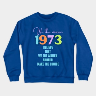 Roe v Wade - 'We the women believe that we the women should .. Crewneck Sweatshirt